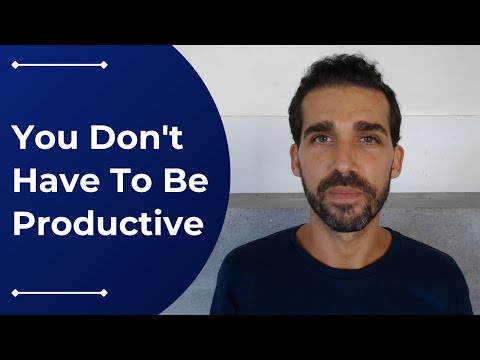 You Don't Have To Be Productive All The Time!