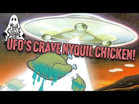 Bizarre news: UFO's Crave Nyquil chicken!- Mega Strange #53