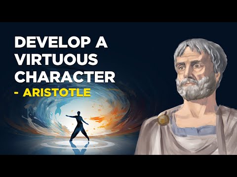 ​How To Develop A Virtuous Character - Aristotle (Aristotelianism)