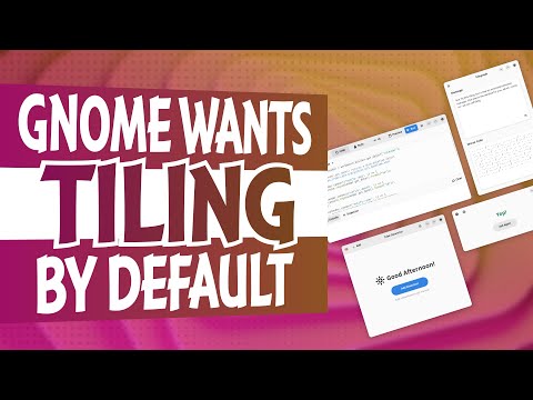 GNOME wants TILING by DEFAULT, and more!