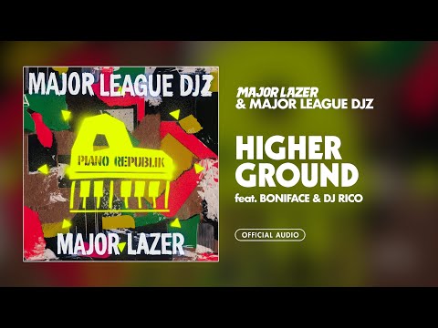 Major Lazer & Major League Djz - Higher Ground (feat. Boniface & DJ Rico) [Official Audio]