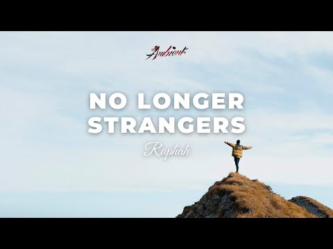 Raphah - No Longer Strangers [ambient meditation relaxing]