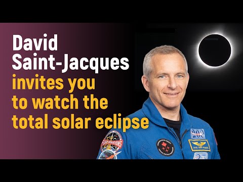 David Saint-Jacques invites you to watch the total solar eclipse