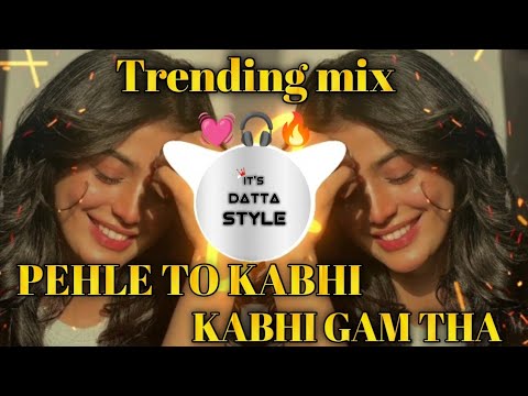 pehle to kabhi kabhi gam tha || trending mix dj song its datta style