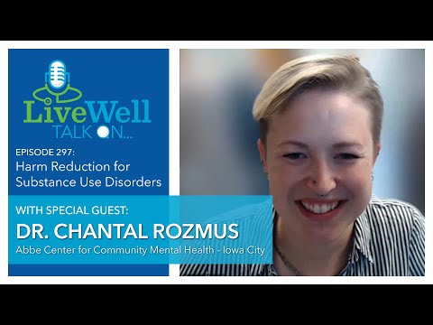 Ep. 297 - LiveWell Talk On...Harm Reduction for Substance Use Disorders (Dr. Chantal Rozmus)