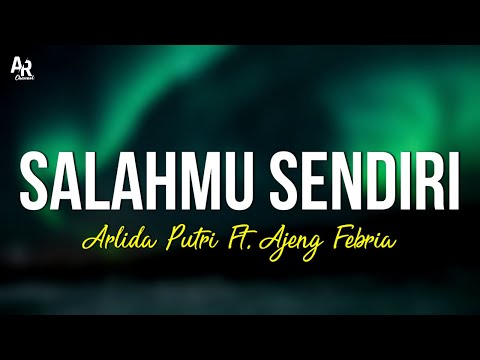 Salahmu Sendiri - Arlida Putri Ft. Ajeng Febria (LIRIK)