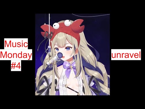 Music monday #4 unravel