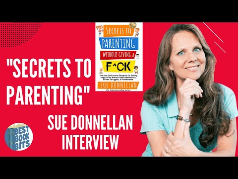 Secrets to Parenting Without Giving a F^ck | Sue Donnellan | The Playbook to Raising Happy Kids