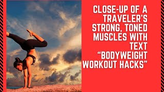 Bodyweight Workout Hacks for Travelers: Quick & Effective Fitness Tips