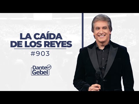 Dante Gebel #903 | La caída de los reyes