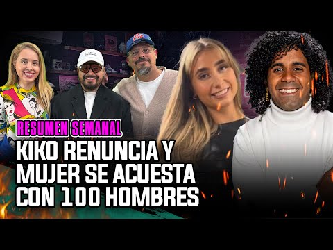 KIKO RENUNCIA!! Mujer se acuesta con 100 hombres!!