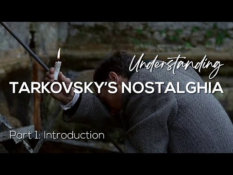 UNDERSTANDING TARKOVSKY'S NOSTALGHIA: Part 1: Introduction