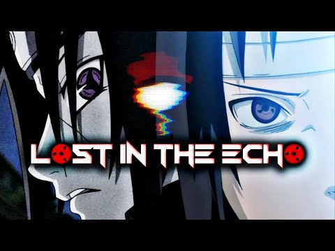 Itachi AMV - LOST IN THE ECHO ♪