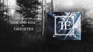 TIREDEYES - Hide and Seek