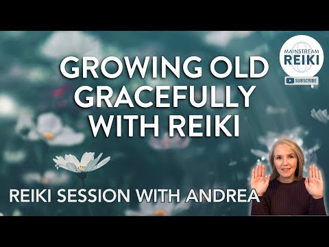 Growing Old Gracefully with Reiki | Reiki Session with Andrea