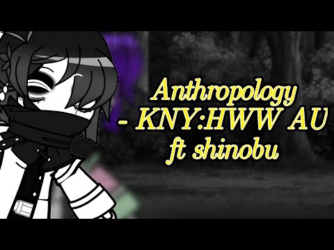 Anthropology // Shinobu Kocho // KNY:HWW AU // gacha, gl2 // OLD VID