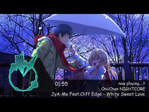 「NIGHTCORE 」JyA-Me Feat.Cliff Edge - White Sweet Love