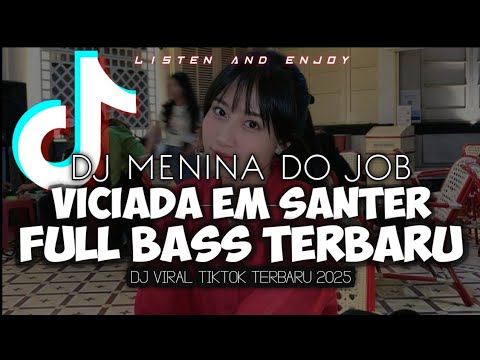 DJ MENINA DO JOB X VICIADA EM SANTER FULL BASS TERBARU VIRAL TIKTOK TERBARU FYP