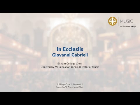 Eltham College Choir - In Ecclesiis; Giovanni Gabrieli