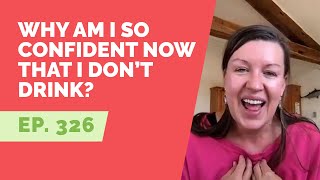 EP 326: Reader Question - Why am I so confident now that I don’t drink?