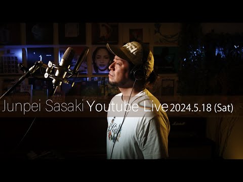 カラオケ100点おじさん Junpei Sasaki Youtube Live Vol.37 2024/5/18  (SAT) 20:00