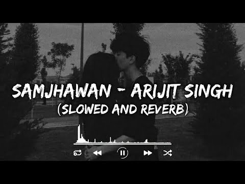 Samjhawan Arijit Singh slowed And Reverb    Tranding Lofi Mix Indian Lofi Songs