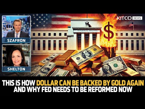 Dollar Needs to Be Gold-Backed Again, This Is How It’s Possible & Why Fed Needs Reform Now | Shelton