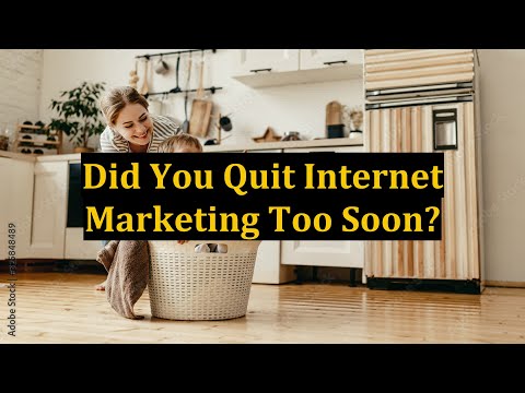 Did You Quit Internet Marketing Too Soon?