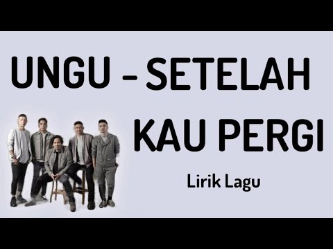 UNGU - Setelah Kau Pergi (Lirik Lagu)