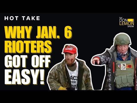 HOT TAKES! - Why January 6th Rioters Got Off Easy