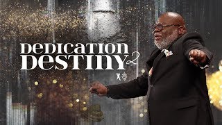 Dedication 2 Destiny - Bishop T.D. Jakes [January 5, 2020]