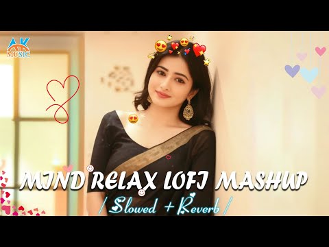 Mind Fresh Mashup💞Slowed & Reverb❤️ Arijit Singh love mashup 😍 Heart Touching Songs#song#songviral