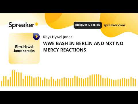 WWE BASH IN BERLIN AND NXT NO MERCY REACTIONS