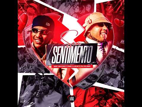 SEM SENTIMENTO - MC Luuky e MC GH do 7 (DJ Alba)