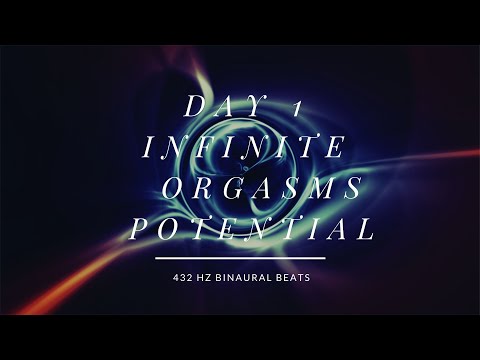 DAY 1 INFINITE  ORGASMS POTENTIAL - 432 HZ BINAURAL BEATS-DEEP SLEEP EDITION