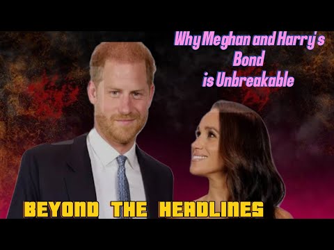 Beyond the Headlines: Why Meghan & Harry’s Bond Is Unbreakable"