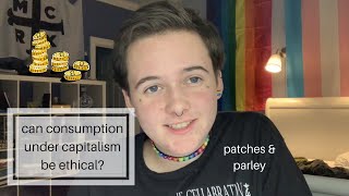 how to be an ethical consumer under capitalism | patches & parley