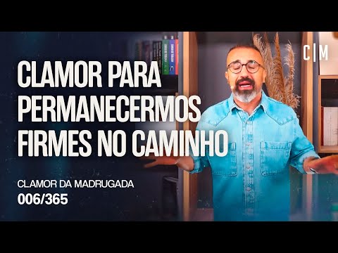 CLAMOR PARA PERMANECERMOS FIRMES NO CAMINHO | CM