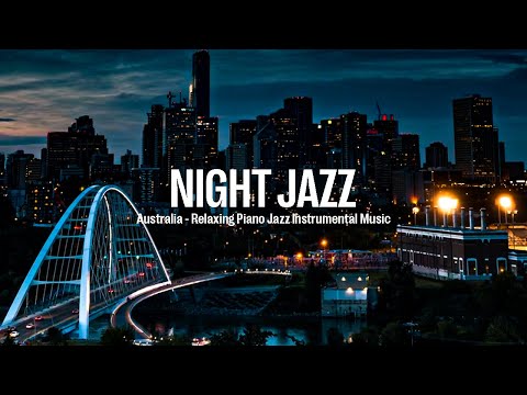 Night Jazz - Australia & Piano Instrumental Music - Relaxing Jazz Music - Ethereal Jazz