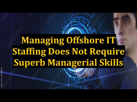 Managing Offshore IT Staffing Does Not Require Superb Managerial Skills