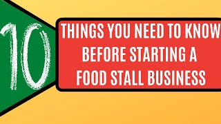 10 THINGS YOU NEED TO KNOW BEFORE STARTING A FOOD STALL BUSINESS