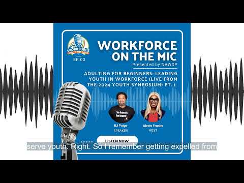 EP03: Adulting for Beginners: Leading Youth in Workforce (LIVE from the 2024 NAWDP Youth Symposium)