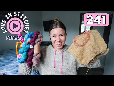 Love in Stitches Episode 241 | Knitty Natty | Knit and Crochet Podcast