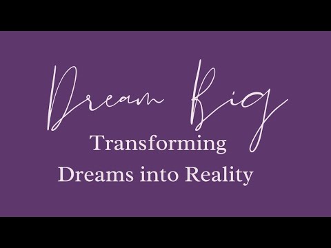 Dream Big: Transforming Dreams into Reality