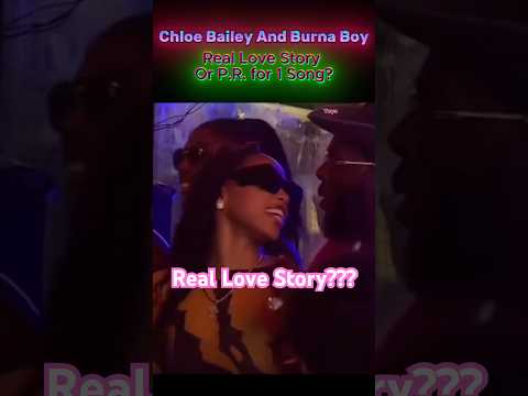 Chloe Bailey and Burna Boy Love Story: Real or Fake PR?