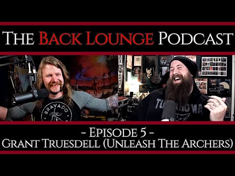 Grant Truesdell (Unleash The Archers) -The Back Lounge Podcast: Ep 5