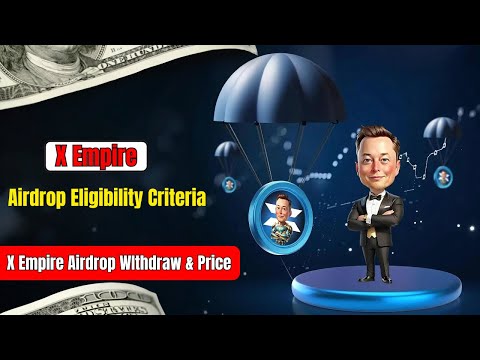 X Empire Airdrop Eligibility Criteria | X Empire Airdrop WIthdraw & Price |