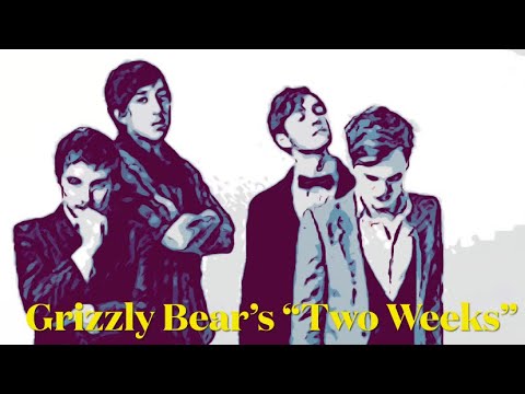 Episode 75: Two Weeks (Grizzly Bear’s Upbeat but Sad Love Ballad)