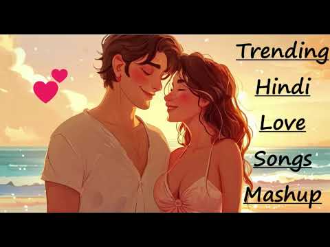 Trending | Hindi Love Songs | Mashup | 💕