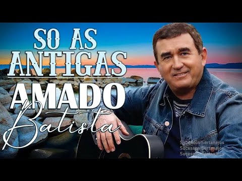 Amado Batista - (SELEÇÃO DOS MAIORES SUCESSOS - Antigas)